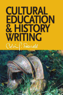 Cultural Education and History Writing: Sundry Writings and Occasional Lectures - Seerveld, Calvin G, and Kok, John H (Editor)