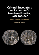 Cultural Encounters on Byzantium's Northern Frontier, C. Ad 500-700: Coins, Artifacts and History