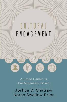 Cultural Engagement: A Crash Course in Contemporary Issues - Chatraw, Joshua D., and Prior, Karen Swallow