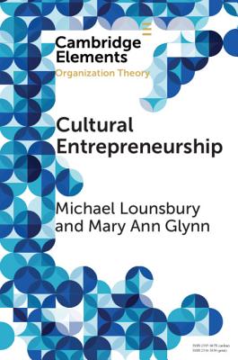 Cultural Entrepreneurship: A New Agenda for the Study of Entrepreneurial Processes and Possibilities - Lounsbury, Michael, and Glynn, Mary Ann