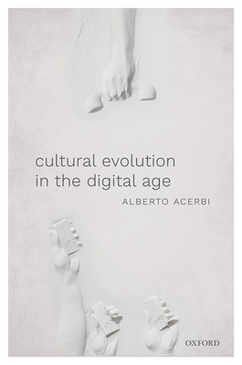 Cultural Evolution in the Digital Age - Acerbi, Alberto