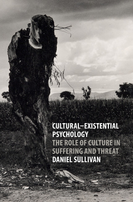 Cultural-Existential Psychology: The Role of Culture in Suffering and Threat - Sullivan, Daniel, MD
