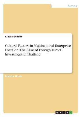 Cultural Factors in Multinational Enterprise Location. The Case of Foreign Direct Investment in Thailand - Schmidt, Klaus