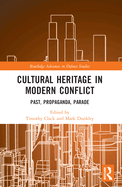 Cultural Heritage in Modern Conflict: Past, Propaganda, Parade