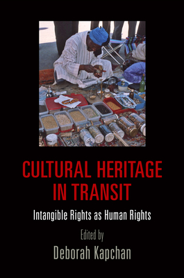 Cultural Heritage in Transit: Intangible Rights as Human Rights - Kapchan, Deborah (Editor)