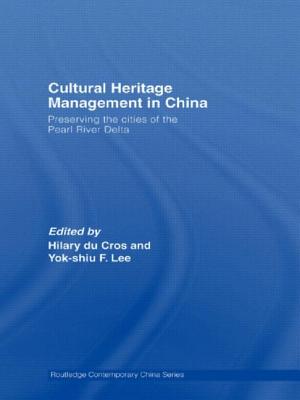 Cultural Heritage Management in China: Preserving the Cities of the Pearl River Delta - Du Cros, Hilary (Editor), and Lee, Yok-shiu F. (Editor)