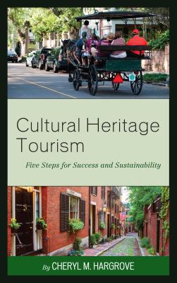 Cultural Heritage Tourism: Five Steps for Success and Sustainability - Hargrove, Cheryl M