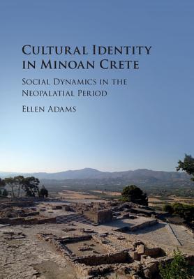 Cultural Identity in Minoan Crete: Social Dynamics in the Neopalatial Period - Adams, Ellen