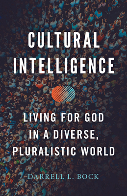 Cultural Intelligence: Living for God in a Diverse, Pluralistic World - Bock, Darrell L