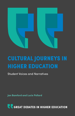 Cultural Journeys in Higher Education: Student Voices and Narratives - Bamford, Jan, and Pollard, Lucie