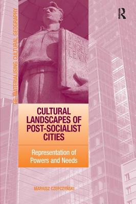 Cultural Landscapes of Post-Socialist Cities: Representation of Powers and Needs - Czepczynski, Mariusz