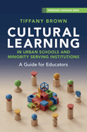 Cultural Learning in Urban Schools and Minority Serving Institutions: A Guide for Educators