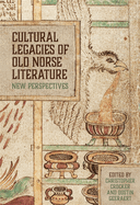 Cultural Legacies of Old Norse Literature: New Perspectives