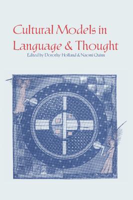 Cultural Models in Language and Thought - Holland, Dorothy (Editor), and Quinn, Naomi (Editor)