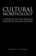 Cultural Morphology: A Treatise on the Organic Nature of Human History