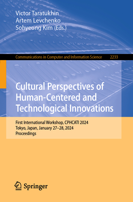 Cultural Perspectives of Human-Centered and Technological Innovations: First International Workshop, CPHCATI 2024, Tokyo, Japan, January 27-28, 2024, Proceedings - Taratukhin, Victor (Editor), and Levchenko, Artem (Editor), and Kim, Sohyeong (Editor)