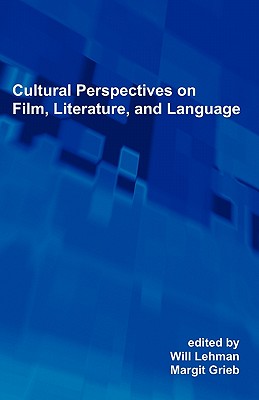 Cultural Perspectives on Film, Literature, and Language: Selected Proceedings of the 19th Southeast Conference on Foreign Languages, Literatures, and - Lehman, Will (Editor), and Grieb, Margit (Editor)