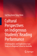 Cultural Perspectives on Indigenous Students' Reading Performance: A Participatory and Exploratory Case Study at a Regional School in Australia