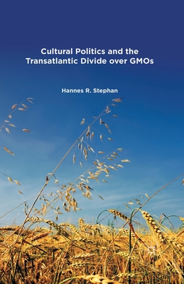 Cultural Politics and the Transatlantic Divide Over Gmos - Stephan, H