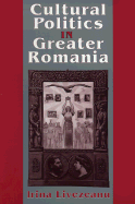 Cultural Politics in Greater Romania: Regionalism, Nation Building, and Ethnic Struggle, 1918 1930