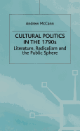 Cultural Politics in the 1790s: Literature, Radicalism and the Public Sphere