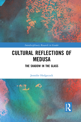 Cultural Reflections of Medusa: The Shadow in the Glass - Hedgecock, Jennifer