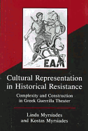 Cultural Representation in Historical Resistance: Complexity and Construction in Greek Guerrilla Theater - Myrsiades, Kostas, and Myrsiades, Linda S