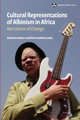 Cultural Representations of Albinism in Africa: Narratives of Change - Wilde, Alison, and Baker, Charlotte (Editor), and Imafidon, Elvis (Editor)