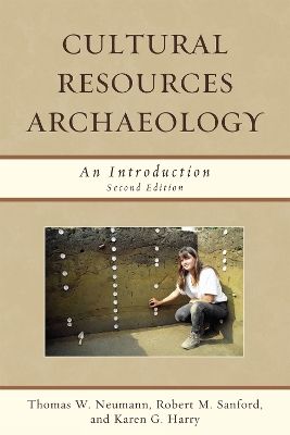 Cultural Resources Archaeology: An Introduction, Second Edition - Neumann, Thomas W, and Sanford, Robert M, and Harry, Karen G