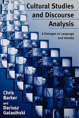 Cultural Studies and Discourse Analysis: A Dialogue on Language and Identity - Barker, Chris, and Galasinski, Dariusz