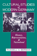 Cultural Studies of Modern Germany: History, Representation, and Nationhood