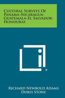 Cultural Surveys of Panama-Nicaragua-Guatemala-El Salvador-Honduras - Adams, Richard Newbold