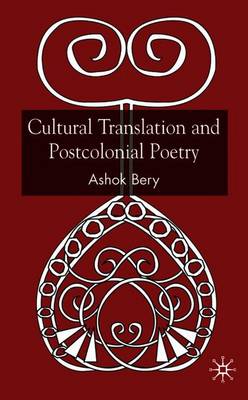 Cultural Translation and Postcolonial Poetry - Bery, A