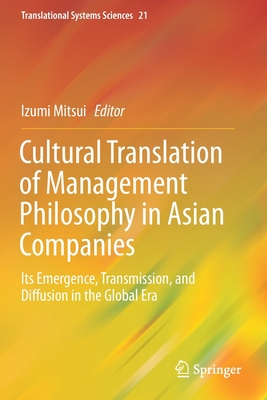 Cultural Translation of Management Philosophy in Asian Companies: Its Emergence, Transmission, and Diffusion in the Global Era - Mitsui, Izumi (Editor)