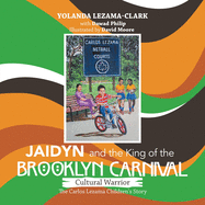Cultural Warrior Jaidyn and the King of the Brooklyn Carnival: The Carlos Lezama Children's Story