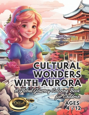 Cultural Wonders with Aurora: A Global Journey Coloring Book for Children - Banks, Daniella A