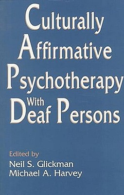 Culturally Affirmative Psychotherapy With Deaf Persons - Glickman, Neil S (Editor), and Harvey, Michael a (Editor)