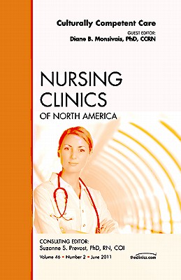 Culturally Competent Care, an Issue of Nursing Clinics: Volume 46-2 - Monsivais, Diane B