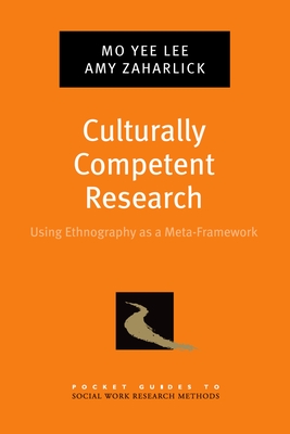 Culturally Competent Research: Using Ethnography as a Meta-Framework - Lee, Mo Yee, Professor, and Zaharlick, Amy