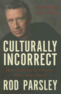 Culturally Incorrect: How Clashing Worldviews Affect Your Future - Parsley, Rod