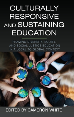 Culturally Responsive and Sustaining Education: Framing Diversity, Equity, and Social Justice Education in a Local to Global Context - White, Cameron (Editor)