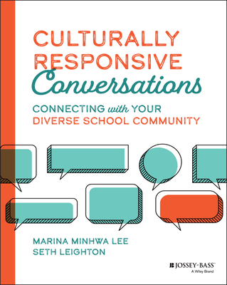 Culturally Responsive Conversations: Connecting with Your Diverse School Community - Lee, Marina Minhwa, and Leighton, Seth