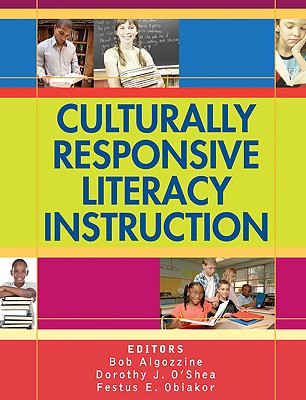 Culturally Responsive Literacy Instruction - Algozzine, Bob (Editor), and O shea, Dorothy J (Editor), and Obiakor, Festus E (Editor)