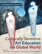 Culturally Sensitive Art Education in a Global World: A Handbook for Teachers