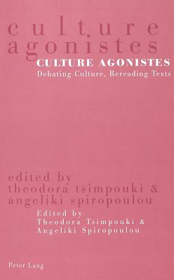 Culture Agonistes: Debating Culture, Rereading Texts - Tsimpouki, Theodora (Editor), and Spiropoulou, Angeliki (Editor)