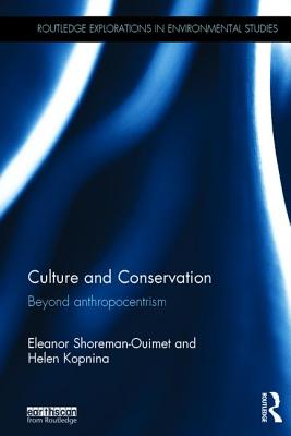 Culture and Conservation: Beyond Anthropocentrism - Shoreman-Ouimet, Eleanor, and Kopnina, Helen