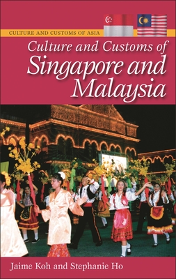 Culture and Customs of Singapore and Malaysia - Koh, Jaime, and Ph D, Stephanie Ho