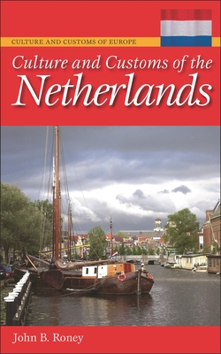 Culture and Customs of the Netherlands - Roney, John B