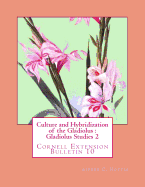 Culture and Hybridization of the Gladiolus: Gladiolus Studies 2: Cornell Extension Bulletin 10