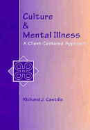 Culture and Mental Illness: A Client-Centered Approach - Castillo, Richard J